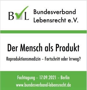 BVL-Fachtagung „Der Mensch als Produkt: Reproduktionsmedizin – Fortschritt oder Irrweg?“ am 17.09.2021 in Berlin