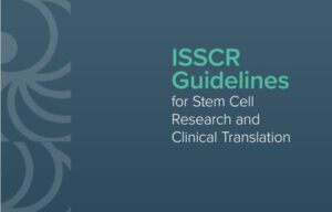International Society for Stem Cell Research (ISSCR) Guidelines May 2021