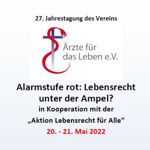 27. Jahrestagung des Vereins „Ärzte für das Leben“ Thema: „Alarmstufe rot: Lebensrecht unter der Ampel?“
