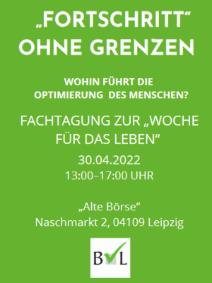 BVL-Fachtagung zur „Woche für das Leben“ am 30.04.2022 : „Fortschritt“ ohne Grenzen – Wohin führt die Optimierung des Menschen?"